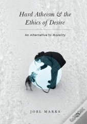 Hard Atheism And The Ethics Of Desire