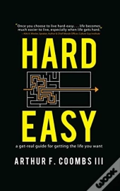 Hard Easy: A Get-Real Guide For Getting