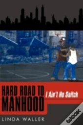 Hard Road To Manhood: I Ain'T No Snitch