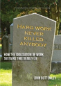 Hard Work Never Killed Anybody: How The Idolisation Of Work Sustains This Deadly Lie - Preview