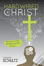 Hardwired To Christ: Renew Your Mind In 365 Days, One Question At A Time.