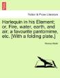 Harlequin In His Element; Or, Fire, Water, Earth, And Air; A Favourite Pantomime, Etc. (With A Folding Plate.) - Preview