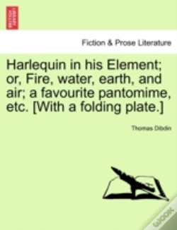 Capa do artigo Harlequin In His Element; Or, Fire, Water, Earth, And Air; A Favourite Pantomime, Etc. (With A Folding Plate.)
