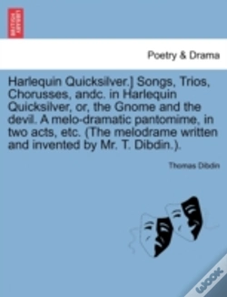 Capa do artigo Harlequin Quicksilver.) Songs, Trios, Chorusses, Andc. In Harlequin Quicksilver, Or, The Gnome And The Devil. A Melo-Dramatic Pantomime, In Two Acts,