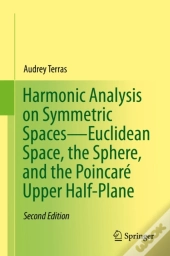 Harmonic Analysis On Symmetric Spaces-Euclidean Space, The Sphere, And The Poincare Upper Half-Plane