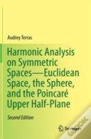 Harmonic Analysis On Symmetric Spacesâ€”Euclidean Space, The Sphere, And The Poincare Upper Half-Plane