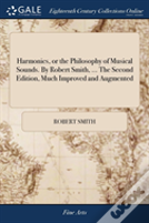Harmonics, Or The Philosophy Of Musical Sounds. By Robert Smith, ... The Second Edition, Much Improved And Augmented