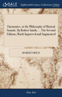 Harmonics, Or The Philosophy Of Musical Sounds. By Robert Smith, ... The Second Edition, Much Improved And Augmented - Preview