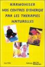 Harmoniser Nos Centres D'Energies Par Les Therapies Naturelles - Preview