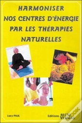 Harmoniser Nos Centres D'Energies Par Les Therapies Naturelles