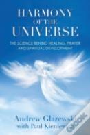 Harmony Of The Universe: The Science Behind Healing, Prayer And Spiritual Development