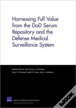 Harnessing Full Value From The Dod Serum Repository And The Defense Medical Surveillance System