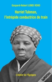 Harriet Tubman, L'Intrepide Conductrice De Train