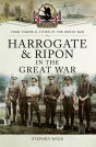 Harrogate & Ripon In The Great War - Preview