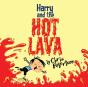 Harry And The Hot Lava - Preview