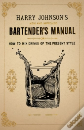 Harry Johnson'S New And Improved Bartender'S Manual; Or, How To Mix Drinks Of The Present Style
