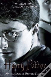 Harry Potter - Myhtologie & Univers Secrets
