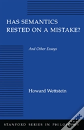 Has Semantics Rested On A Mistake? And Other Essays