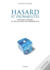 Hasard Et Probabilités ; Histoire, Théorie Et Applications Des Probabilités