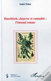 Haschisch, Chanvre Et Cannabis : L'Éternel Retour
