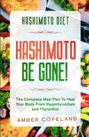 Hashimoto Diet: Hashimoto Be Gone! - The