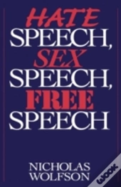 Hate Speech, Sex Speech, Free Speech