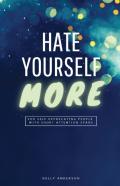Hate Yourself More
