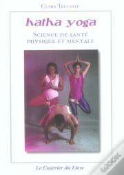 Hatha Yoga ; Science De Sante Physique Et Mentale