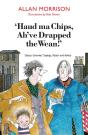 Haud Ma Chips, Ah'Ve Drapped The Wean! - Preview
