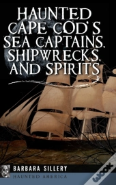 Haunted Cape Cod'S Sea Captains, Shipwrecks, And Spirits