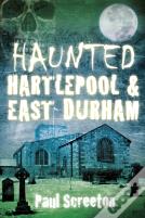 Haunted Hartlepool And East Durham