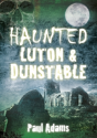Haunted Luton And Dunstable - Preview