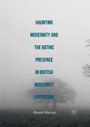 Haunting Modernity And The Gothic Presence In British Modernist Literature