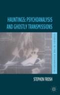 Hauntings: Psychoanalysis And Ghostly Transmissions