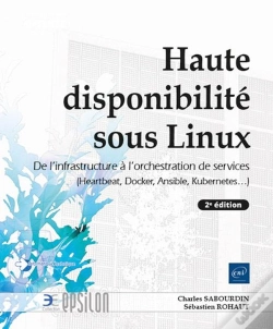 Capa do artigo Haute Disponibilité Sous Linux : De L'Infrastructure A L'Orchestration De Services (Heartbeat, Docker, Ansible, Kubernetes...) (2e Édition)