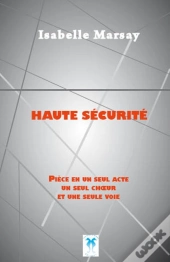 Haute Sécurité, Pièce En Un Seul Acte, Un Seul Choeur Et Une Seule Voie