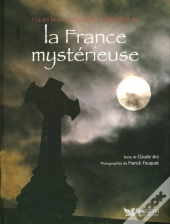 Hauts-Lieux, Croyances Et Légendes De La France Mystérieuse