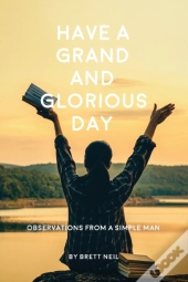 Have A Grand And Glorious Day