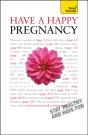 Have A Happy Pregnancy: Teach Yourself - Preview