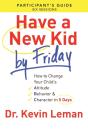 Have A New Kid By Friday Participant`S Guide Â€“ How To Change Your Child`S Attitude, Behavior & Character In 5 Days - Preview