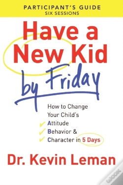 Capa do artigo Have A New Kid By Friday Participant`S Guide Â€“ How To Change Your Child`S Attitude, Behavior & Character In 5 Days