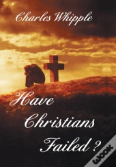 Have Christians Failed?