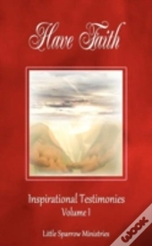 Have Faith, Inspirational Testimonies