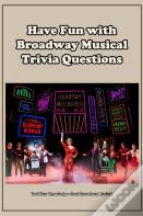 Have Fun With Broadway Musical Trivia Questions