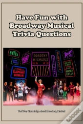 Have Fun With Broadway Musical Trivia Questions