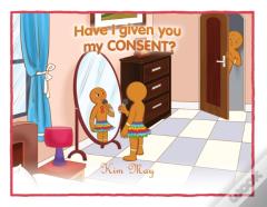 Have I Given You My Consent?