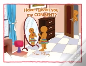 Have I Given You My Consent?