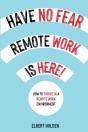 Have No Fear, Remote Work Is Here! How To Thrive In A Remote Work Environment - Preview