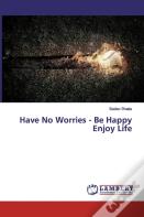 Have No Worries - Be Happy Enjoy Life