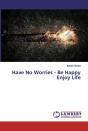 Have No Worries - Be Happy Enjoy Life - Preview